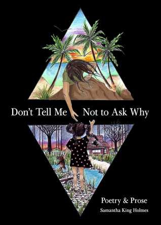 Don't Tell Me Not to Ask Why: Poetry  Prose PDF