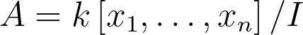 A=k\left[x_1, \ldots, x_n\right] / I