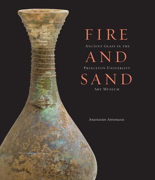Fire and Sand: Ancient Glass in the Princeton University Art Museum PDF