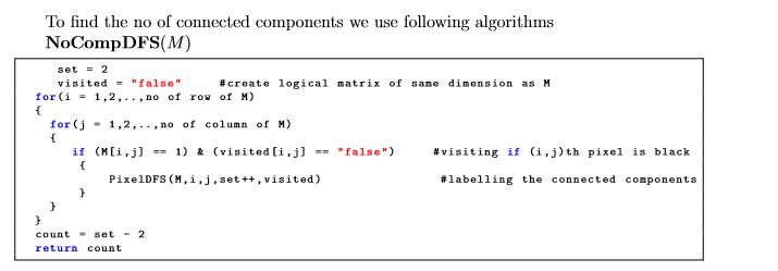 To find the no of connected components we use following algorithms NoCompDFS(M) set2 visited = false #create logical matrix