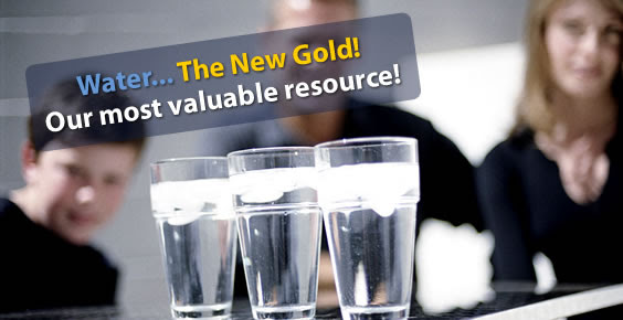 Water... The New Gold! Our most valuable resource!