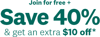 Join for free+ | Save 40% |  & get an extra $10 off*