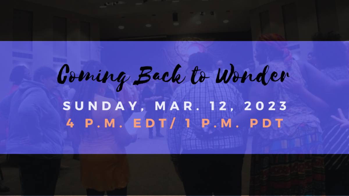 Coming Back to Wonder. Sunday, March 12, 2023. 4 p.m. Eastern, 1 p.m. Eastern