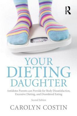 Your Dieting Daughter: Antidotes Parents can Provide for Body Dissatisfaction, Excessive Dieting, and Disordered Eating EPUB
