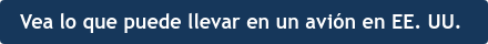 Vea lo que puede llevar en un avión en EE. UU. 