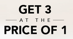  Get 3 at the Price of 1