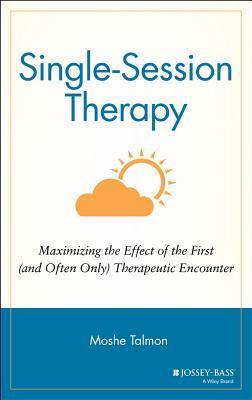 Single Session Therapy: Maximizing the Effect of the First (and Often Only) Therapeutic Encounter PDF