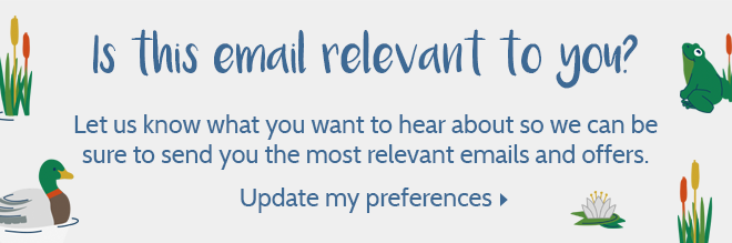 Is this email relevant to you? Let us know what you want to hear about so we can be sure to send you the most relevant emails and offers. - Update my preferences