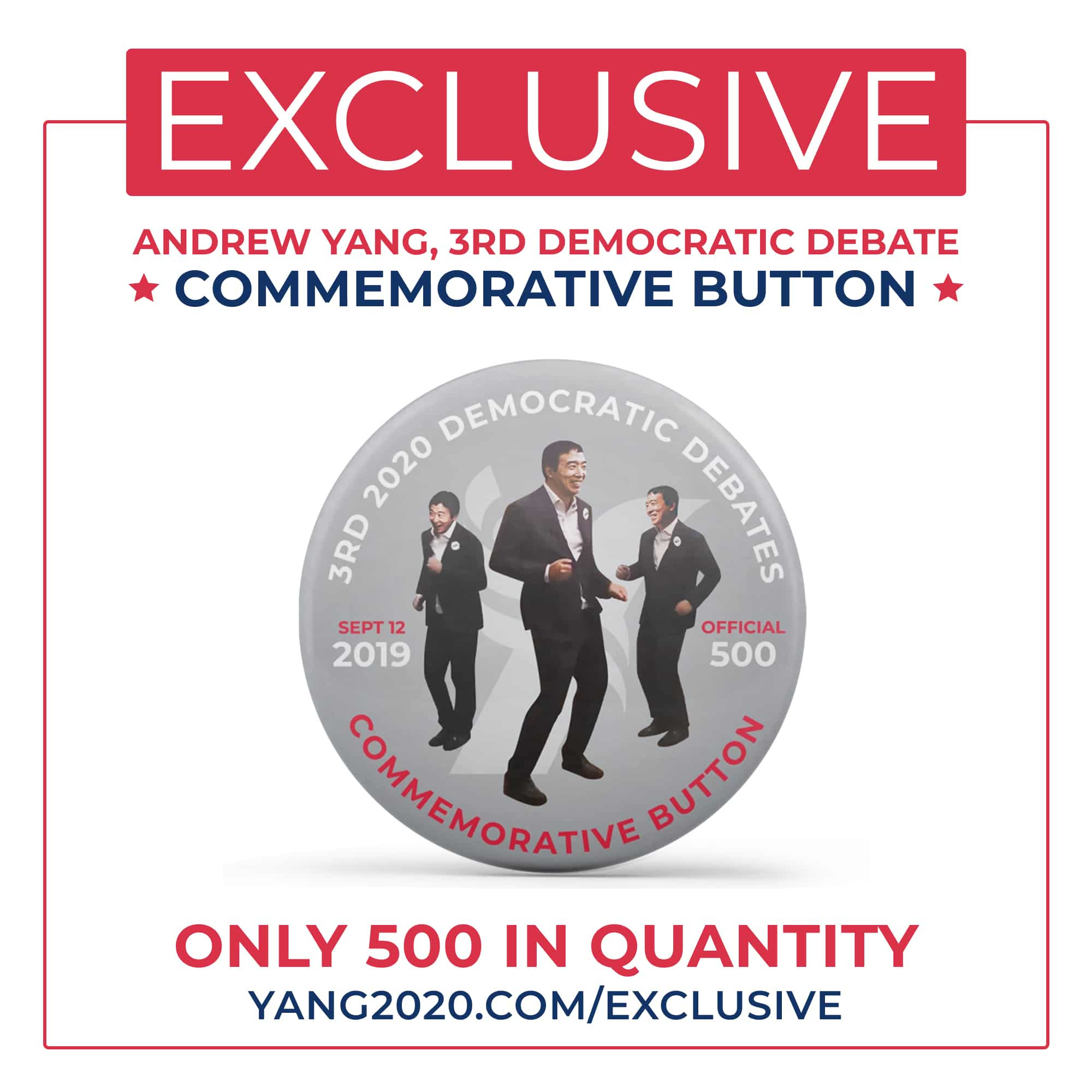EXCLUSIVE Andrew Yang 3rd Democratic Debate Commemorative Button. Gray button with three dancing images of Andrew and text that reads “3rd 2020 Democratic Debates Commemorative Button Sept 12 2019 Official 500” Only 500 in quantity yang2020.com/exclusive