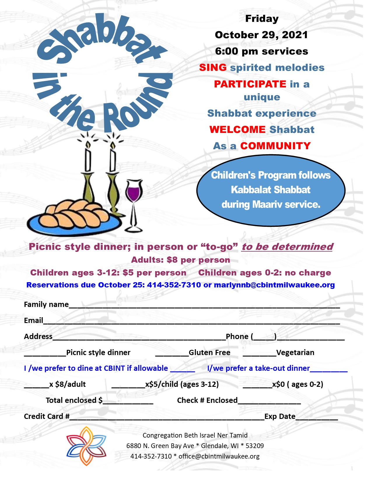 Shabbat in the Round. Friday, October 29, 2021. 6:00 pm services. SING spirited melodies. PARTICIPATE in a unique Shabbat experience. WELCOME Shabbat as a COMMUNITY. Children's Program follows Kabbalat Shabat during Maariv service. Picnic style dinner; in person or "to-go" to be determined. Adults: $8 per person. Children ages 3-12: $5 per person. Children ages 0-2: no charge. Reservations are due October 25: 414-352-7310 or marlynnb@cbintmilwaukee.org. 