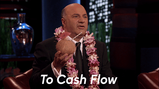 To cash flow.” - Shark Tank