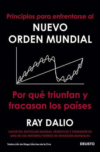 Principios para enfrentarse al nuevo orden mundial: Por qué triunfan y fracasan los países (Spanish Edition)