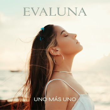 EVALUNA estrena su nuevo sencillo y video “UNO MÁS UNO”