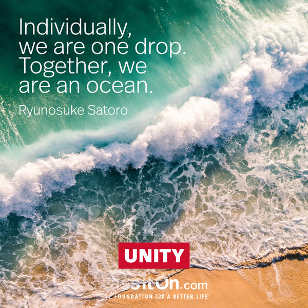 Individually, we are one drop. Together, we are an ocean. Ryunosuke Satoro