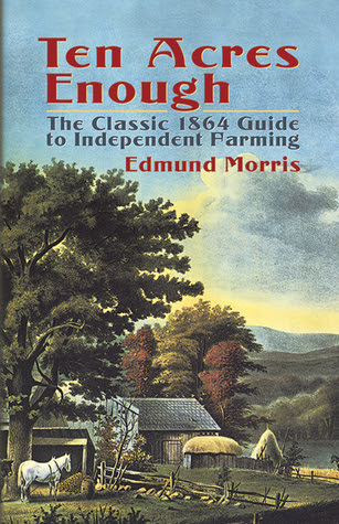 Ten Acres Enough: The Classic 1864 Guide to Independent Farming in Kindle/PDF/EPUB