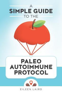 A Simple Guide to the Paleo Autoimmune Protocol EPUB