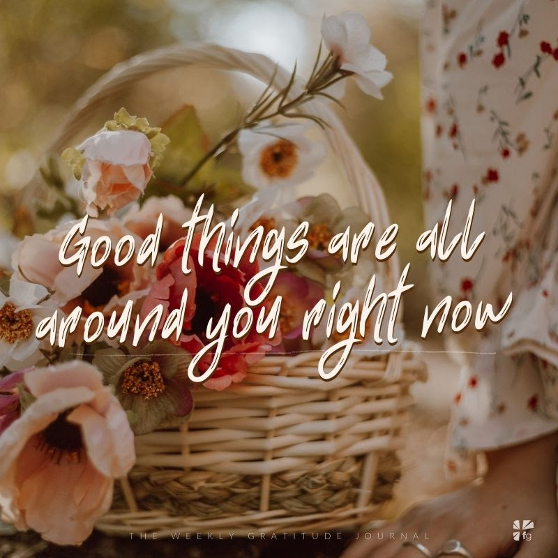 good things are all around you right now