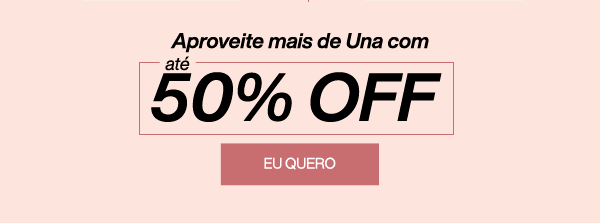 Aproveite mais de Una com até 50% OFF