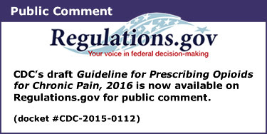 Regulations.gov - Your voice in federal decision-making. CDC's draft Guideline for Prescribing Opioids for Chronic Pain, 2016 is now available on Regulations.gov for public comment. (docket #CDC-2015-0112)