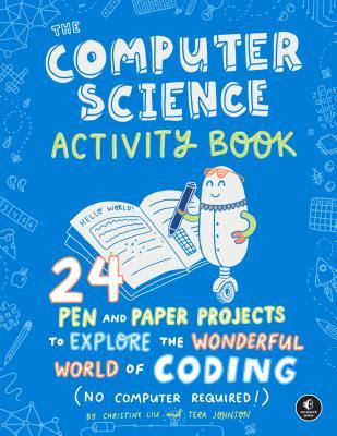 The Computer Science Activity Book: 24 Pen-And-Paper Projects to Explore the Wonderful World of Coding (No Computer Required!) EPUB