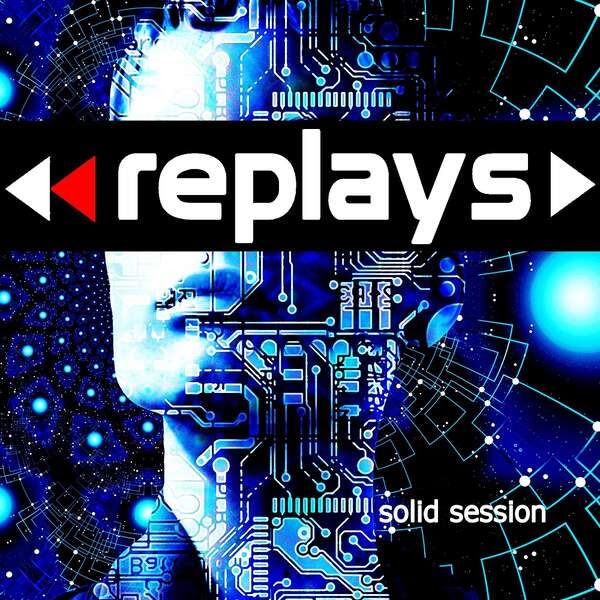 Replays - Solid Session