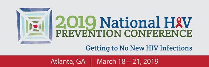 Save the Date 2019 National HIV Prevention Conference, Getting to no new HIV infections, Atlanta, GA March 18 - 21, 2019 -