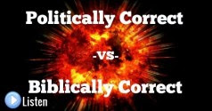 Politcally Incorrect vs Biblically Incorrect