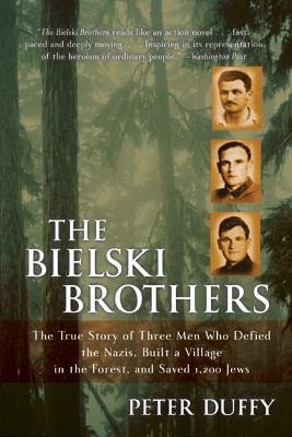The Bielski Brothers: The True Story of Three Men Who Defied the Nazis, Built a Village in the Forest, and Saved 1,200 Jews EPUB