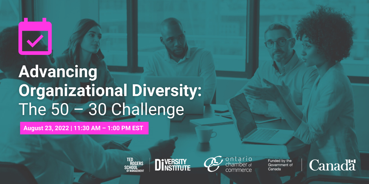Advancing Organizational Diversity: The 50-30 Challenge August 23, 2022 | 11:30 AM - 1:00 PM