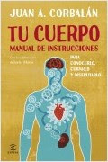 Tu cuerpo. Manual de instrucciones portada_tu-cuerpo-manual-de-instrucciones_juan-antonio-corbalan_201501141404.jpg