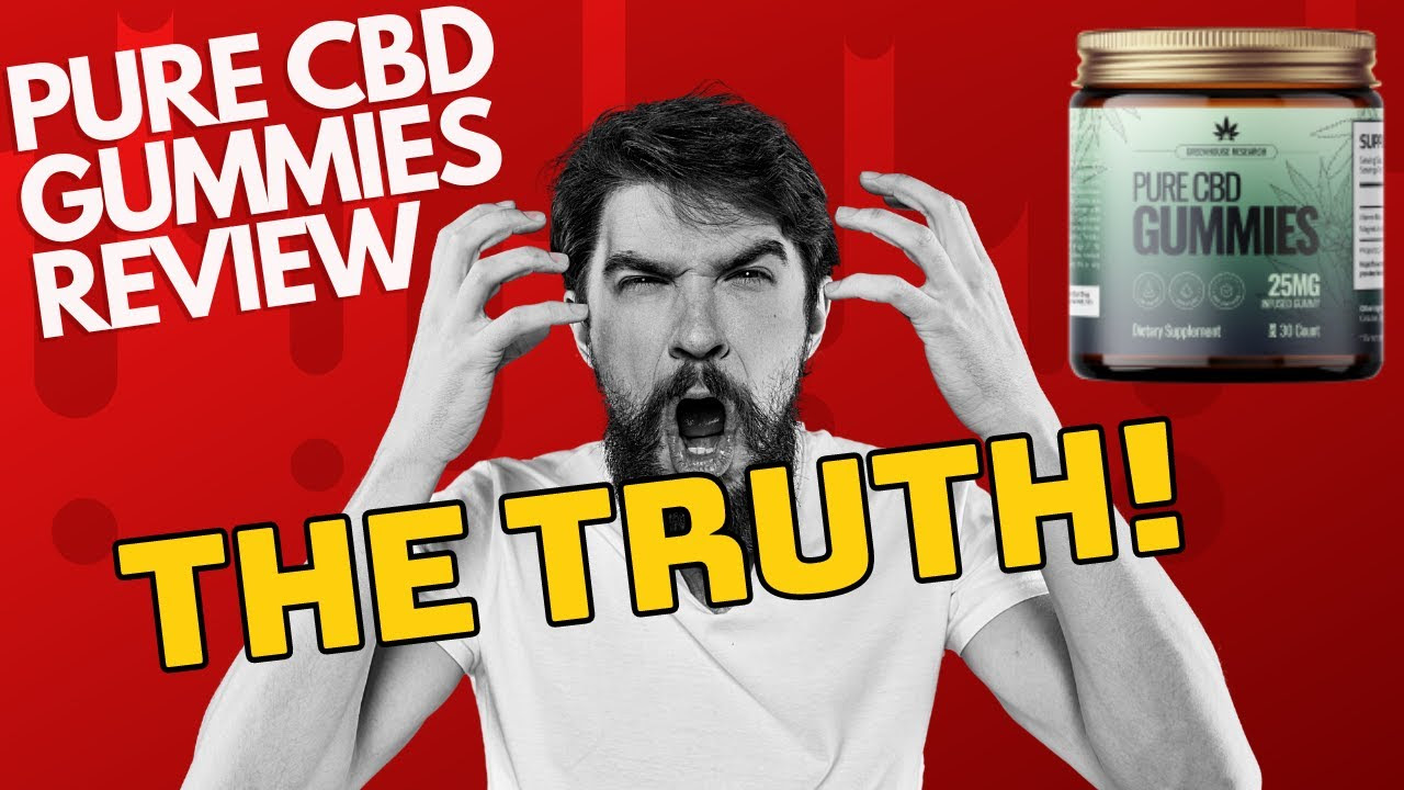 GREENHOUSE RESEARCH PURE CBD GUMMIES REVIEW⚠️((THE TRUTH!)) ⚠️PURE CBD  GUMMIES REVIEWS - CBD GUMMIES - YouTube