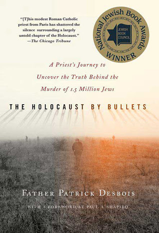 The Holocaust by Bullets: A Priest's Journey to Uncover the Truth Behind the Murder of 1.5 Million Jews PDF