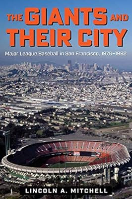 The Giants and Their City: Major League Baseball in San Francisco, 1976–1992: Mitchell, Lincoln A.: 9781606354209: Amazon.com: Books