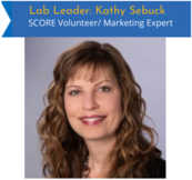 Lab Leader - Kathy Sebuck - SCORE Volunteer/Marketing Expert