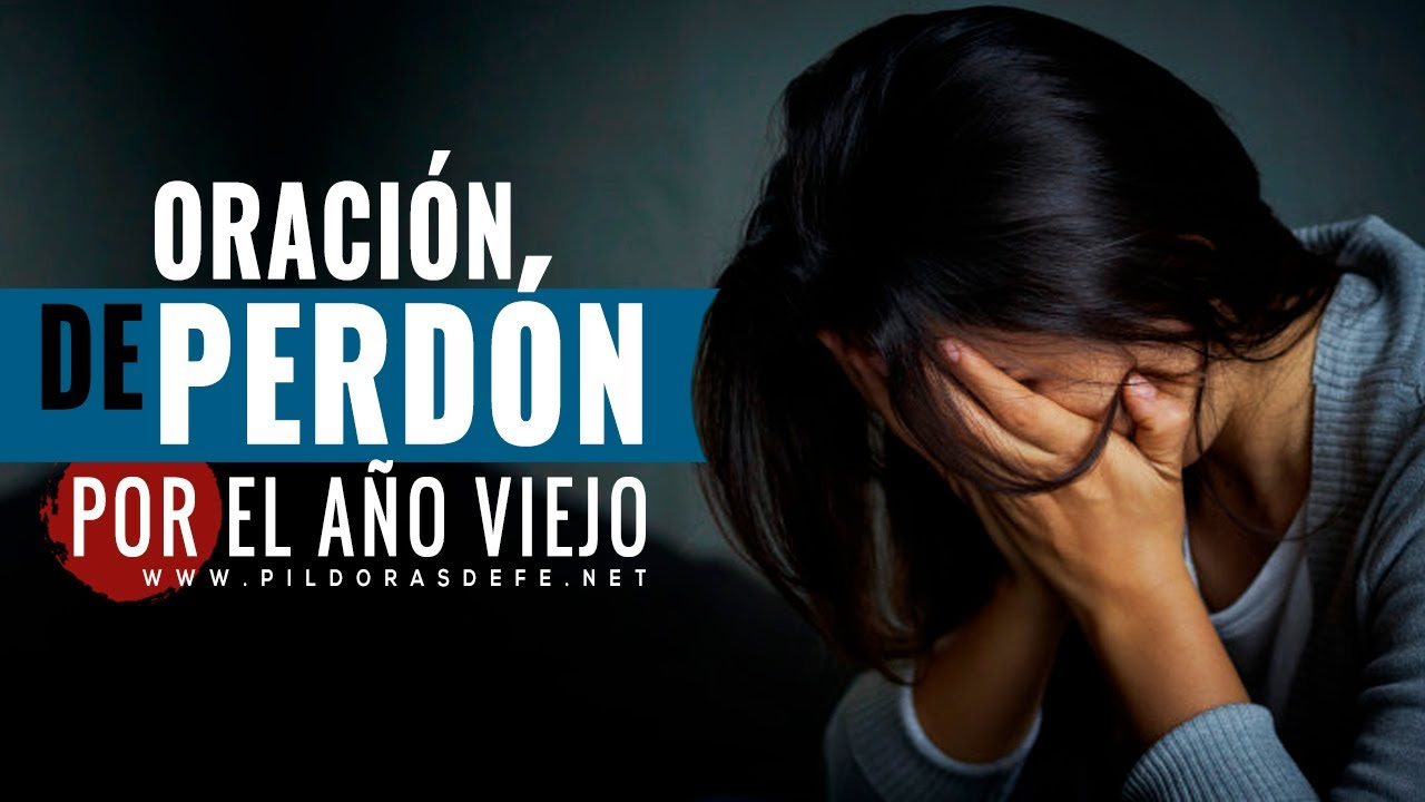 Oración de perdón por el Año Viejo. Oración para despedir el año