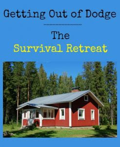 Getting Out of Dodge: The Survival Retreat