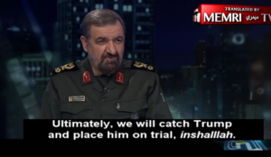 Iran: Former Islamic Revolutionary Guards Corps top dog says “We will catch Trump and place him on trial, inshallah”