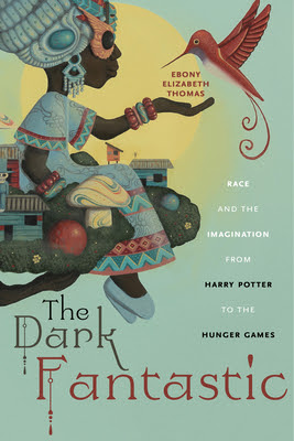 The Dark Fantastic: Race and the Imagination from Harry Potter to the Hunger Games PDF