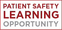 Patient Safety Learning Opportunity Patient Safety Learning Opportunity