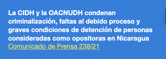 CIDH y OACNUDH condenan crimninalización, faltas al debido proceso y graves condiciones de detención de personas consideradas como opositoras en Nicaragua - Comunicado de Prensa 238/21