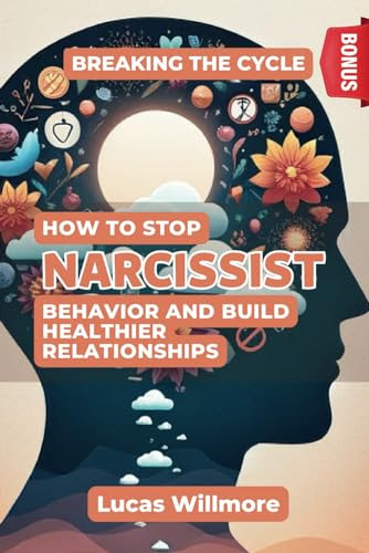 Breaking the Cycle: How to Stop Narcissistic Behavior and Build Healthier Relationships