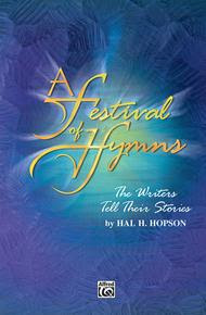 A Festival of Hymns -- The Writers Tell Their Stories by Hal H. Hopson