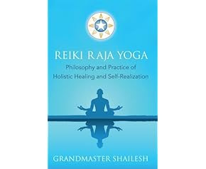 Reiki Raja Yoga: Philosophy and Practice of Holistic Healing and Self-Realization