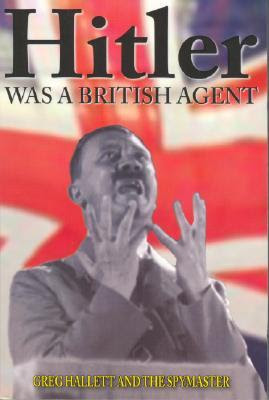 Hitler Was a British Agent