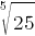 root{5}{25}