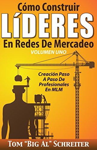 Cómo Construir LíDERES En Redes De Mercadeo Volumen Uno: Creación Paso A Paso De Profesionales En MLM (Spanish Edition)