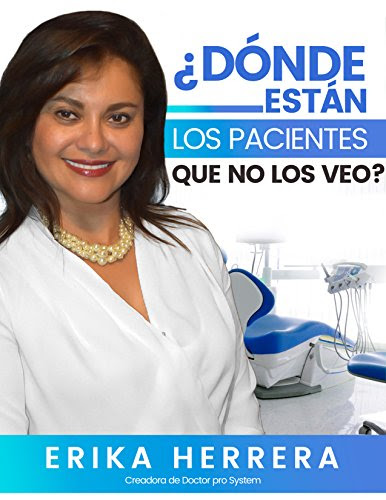 ¿Dónde Están Los Pacientes Que No Los Veo?: Cómo atraer y retener pacientes de manera consistente y lograr una consulta rentable y exitosa a través de ... Marketing para odontólogos (Spanish Edition)