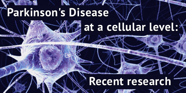 Parkinsonâs Disease at a cellular level: Recent research